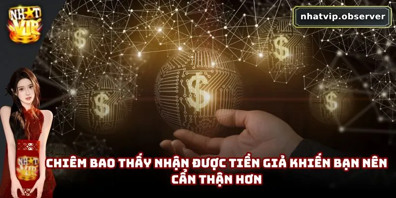 Mơ Thấy Tiền Là Điềm Gì? Phân Tích Ý Nghĩa Và Con Số Liên Quan 3 Chiêm bao thấy nhận được tiền giả khiến bạn nên cẩn thận hơn