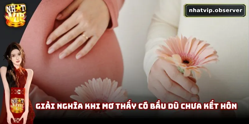 Mơ Thấy Có Bầu Đánh Con Gì? Gợi Ý Con Số May Mắn Dễ trúng 2 Giải nghĩa khi mơ thấy có bầu dù chưa kết hôn