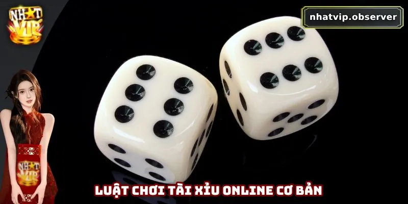 Tài Xỉu Online – Hướng Dẫn Cách Chơi Và Mẹo Thắng Lớn Tại Nhatvip 2 Luật chơi tài xỉu online cơ bản