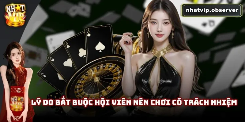 Chơi Có Trách Nhiệm NhatVip | Xây Dựng Cộng Đồng Lành Mạnh 2 Lý do bắt buộc hội viên nên chơi có trách nhiệm