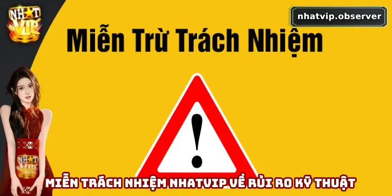 Miễn Trách Nhiệm Nhatvip - Rõ Trách Nhiệm, Chơi Hiệu Quả 2 Miễn trách nhiệm Nhatvip về rủi ro kỹ thuật