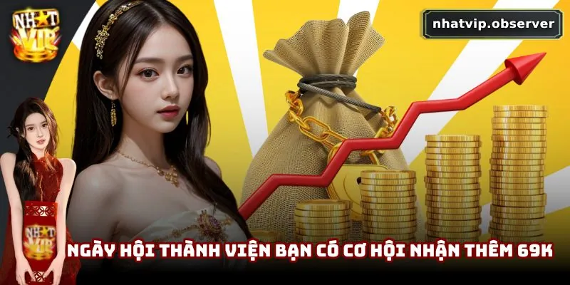 Khuyến mãi NhatVip | Tổng Hợp Ưu Đãi Không Thể Bỏ Lỡ Năm 2025 3 Ngày hội thành viện bạn có cơ hội nhận thêm 69K từ cổng game