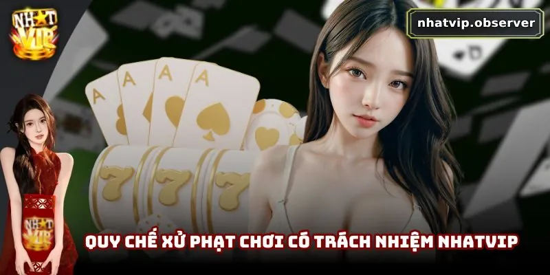 Chơi Có Trách Nhiệm NhatVip | Xây Dựng Cộng Đồng Lành Mạnh 5 Quy chế xử phạt chơi có trách nhiệm NhatVip