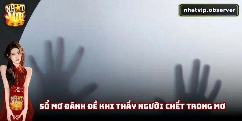 Mơ Thấy Người Chết | Giấc Mơ Khiến Nhiều Người Lo Lắng 4 Sổ mơ đánh đề khi thấy người chết trong mơ