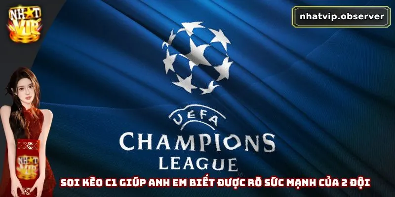Soi Kèo C1 - Bí Kíp Soi Kèo Từ Các Chuyên Gia Hàng Đầu 1 Soi kèo C1 giúp anh em biết được rõ sức mạnh của 2 đội