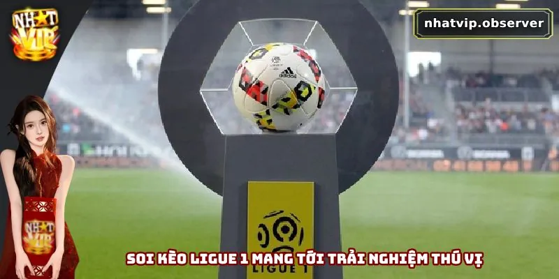 Soi Kèo Ligue 1 - Chiến Lược Chơi Hiệu Quả Nên Nắm Vững 1 Soi kèo Ligue 1 mang tới trải nghiệm thú vị
