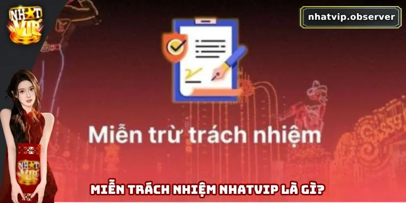 Miễn Trách Nhiệm Nhatvip - Rõ Trách Nhiệm, Chơi Hiệu Quả 1 Tìm hiểu miễn trách nhiệm Nhatvip