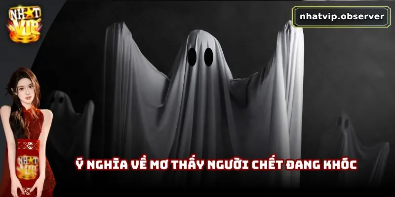 Mơ Thấy Người Chết | Giấc Mơ Khiến Nhiều Người Lo Lắng 2 Ý nghĩa về mơ thấy người chết đang khóc